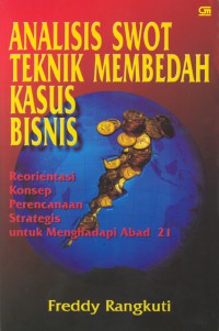 Image of Analisis Swot Teknik Membedah Kasus Bisnis : Reorientasi Konsep Perencanaan Strategis Untuk Menghadapi Abad 21